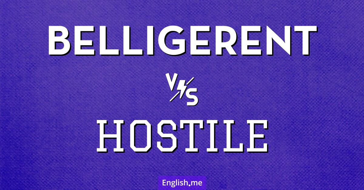 "Belligerent" (beligerante) contra "Hostile" (hostil)