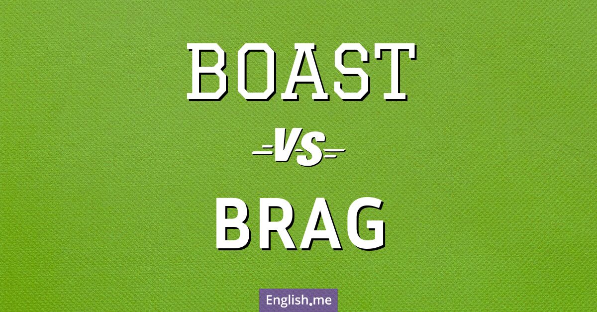 "Boast" (presumir, jactarse, alardear) contra "Brag" (presumir, alardear, fanfarronear) Boast and brag. What's the difference?
