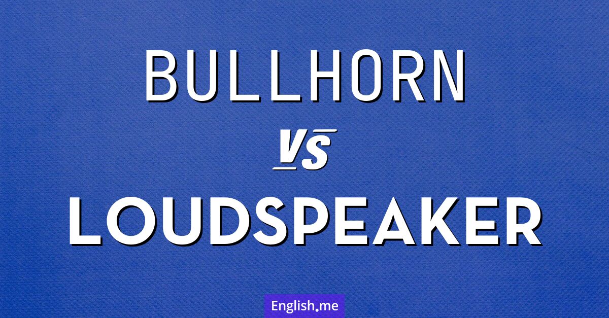 "Bullhorn" (megáfono) contra "Loudspeaker" (altavoz)