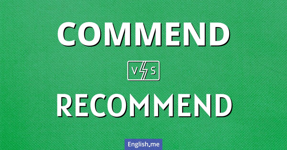 "Commend" (elogiar) contra "Recommend" (recomendar) "Commend" (elogiar) contra "Recommend" (recomendar)