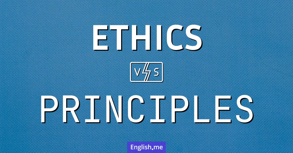 "Ethics" (ética) contra "Principles" (principios)
