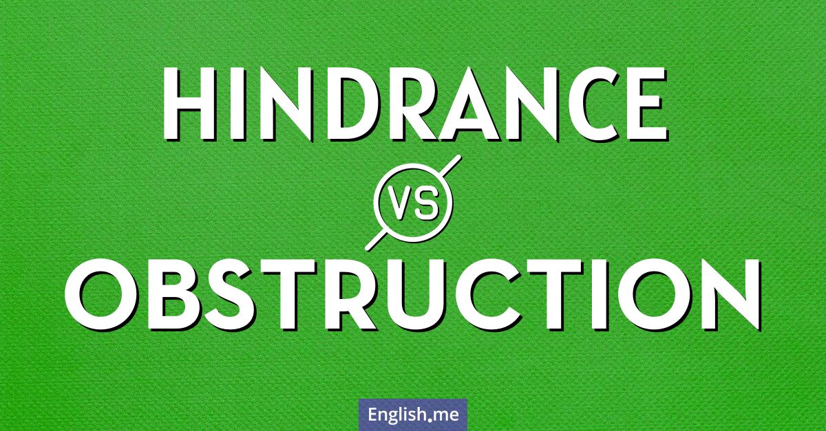 "Hindrance" (obstáculo, impedimento) contra "Obstruction" (obstrucción, bloqueo)