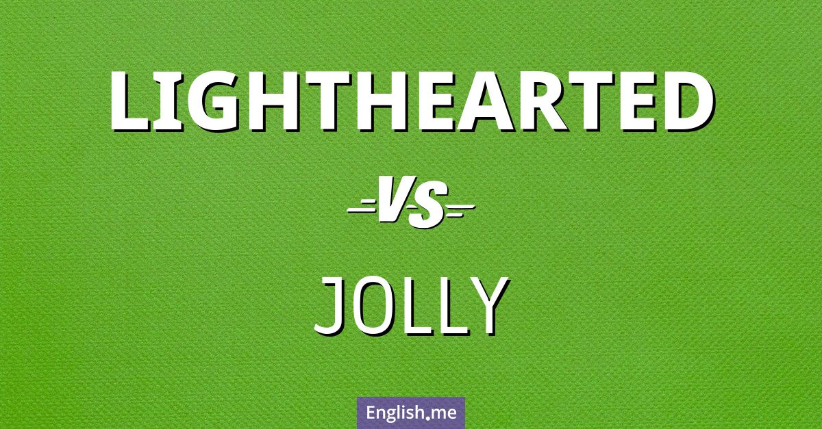 "Lighthearted" (despreocupado) contra "Jolly" (alegre) "Lighthearted" (despreocupado) contra "Jolly" (alegre)