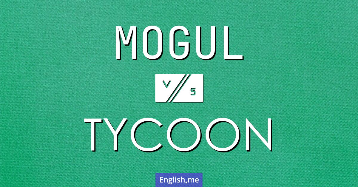 "Mogul" (mogul) contra "Tycoon" (magnate) "Mogul" (mogul) contra "Tycoon" (magnate)