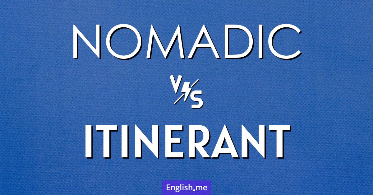 "Nomadic" (nómada) contra "Itinerant" (itinerante)
