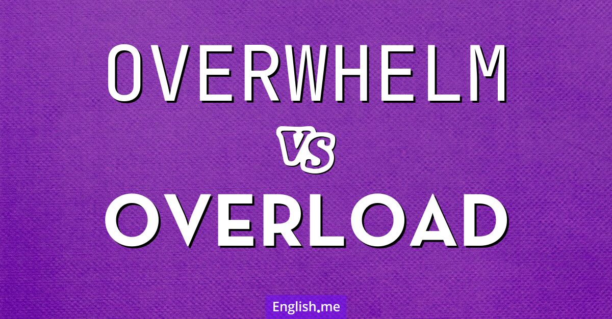 "Overwhelm" (abrumar) contra "Overload" (sobrecargar)
