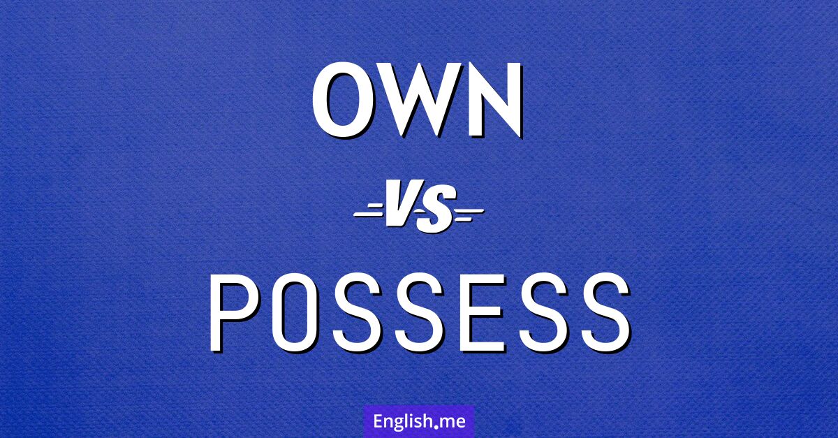 "Own" (poseer, tener) contra "Possess" (poseer, tener)