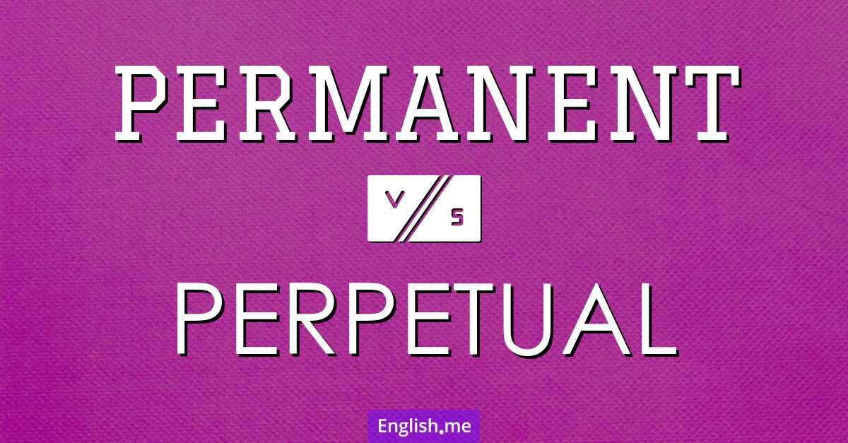 "Permanent" (permanente) contra "Perpetual" (perpetuo) Permanent and perpetual. What's the difference?