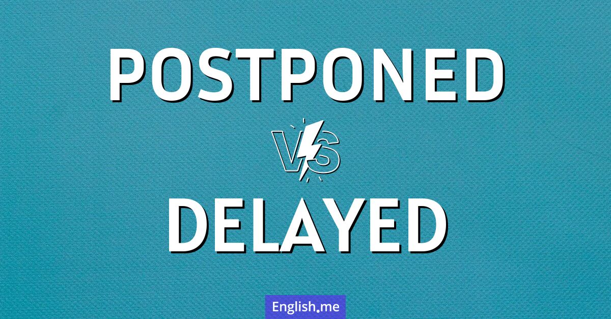 "Postponed" (pospuesto) contra "Delayed" (retrasado)