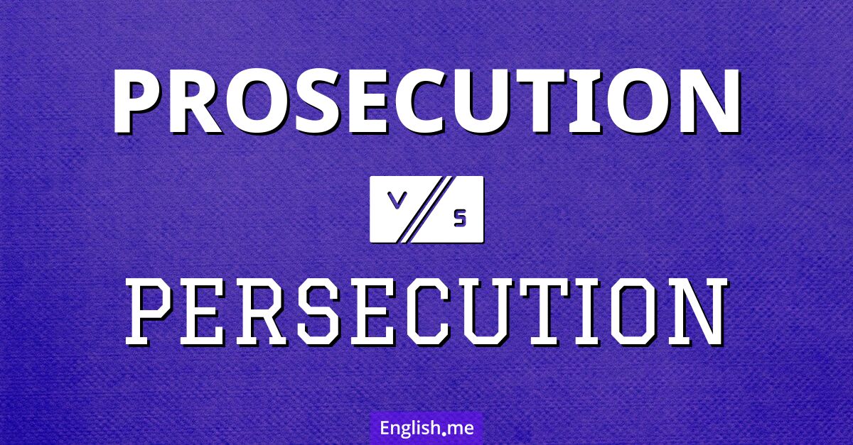 "Prosecution" (prosecución) contra "Persecution" (persecución) "Prosecution" (prosecución) contra "Persecution" (persecución)