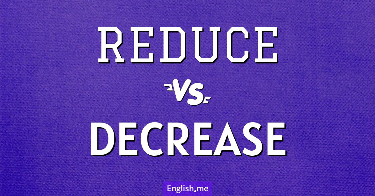 "Reduce" (reducir) contra "Decrease" (disminuir)