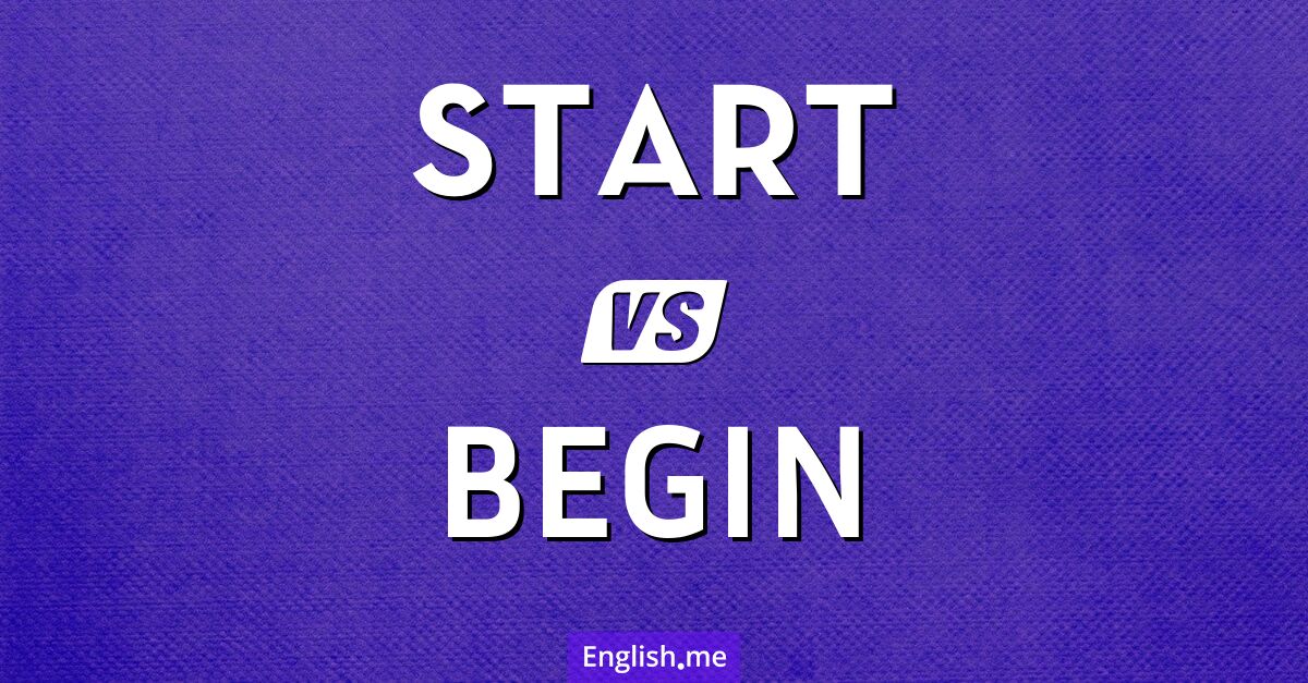 "Start" (empezar, iniciar) contra "Begin" (comenzar, empezar) Start and begin. What's the difference?