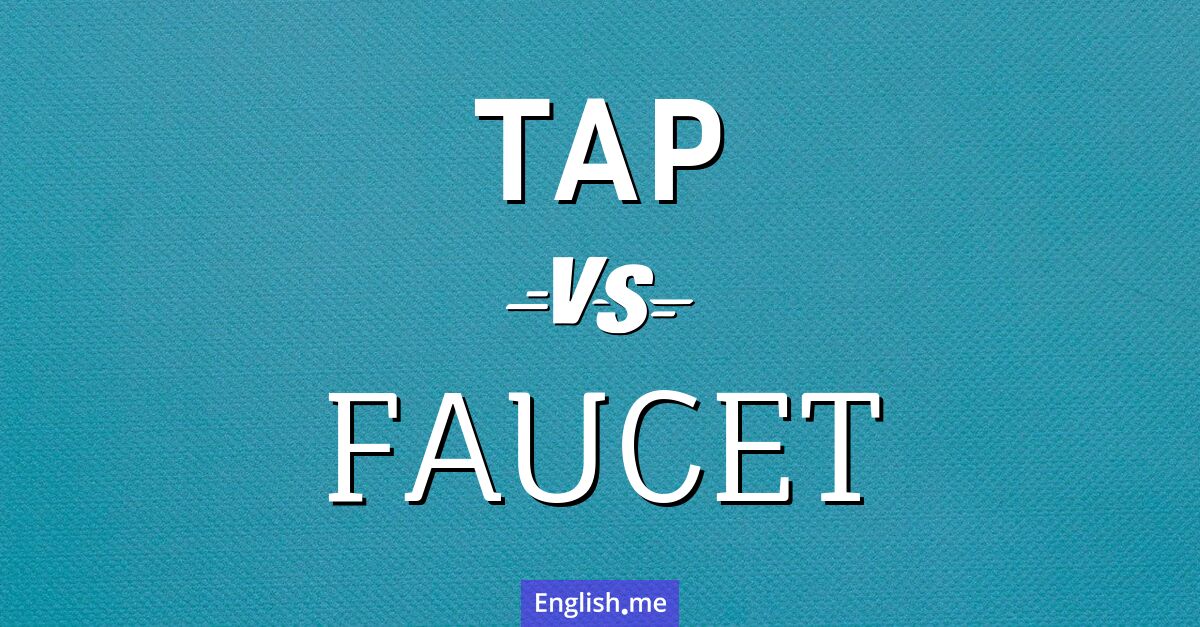 "Tap" (grifo) contra "Faucet" (llave de agua)