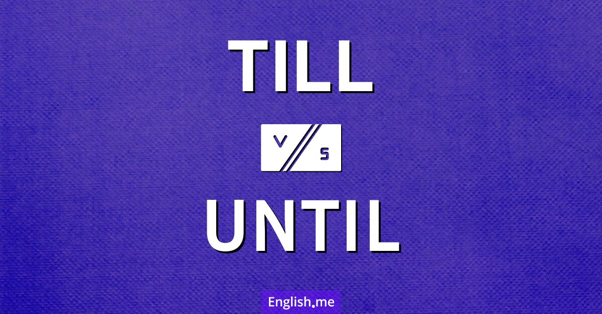 "Till" (hasta) contra "Until" (hasta) Till and until. What's the difference?