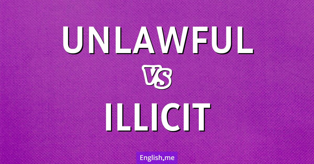"Unlawful" (ilegal) contra "Illicit" (ilícito)