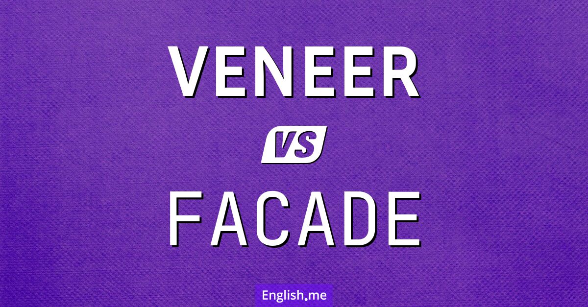 "Veneer" (chapado, capa superficial) contra "Facade" (fachada, apariencia externa)