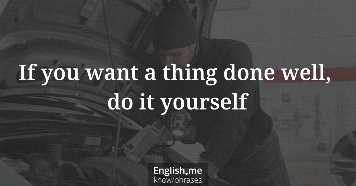 Explicando &#8220;If you want a thing done well, do it yourself&#8221;
