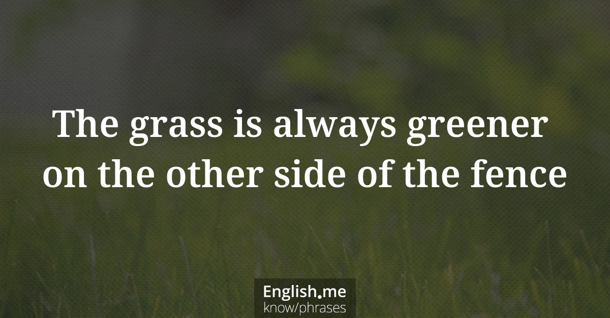 Explicando &#8220;The grass is always greener on the other side of the fence&#8221;